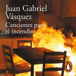 Audiolibro Canciones para el incendio  - autor Juan Gabriel Vásquez   - Lee John Alex Toro