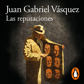 Audiolibro Las reputaciones  - autor Juan Gabriel Vásquez   - Lee John Alex Toro