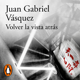 Audiolibro Volver la vista atrás  - autor Juan Gabriel Vásquez   - Lee John Alex Toro