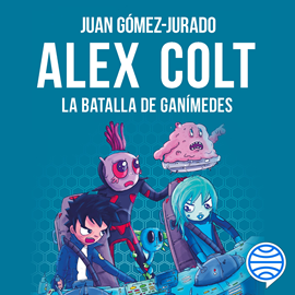 Audiolibro Alex Colt. La batalla de Ganímedes  - autor Juan Gómez-Jurado   - Lee Hugo de la Vega