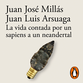 Audiolibro La vida contada por un sapiens a un neandertal  - autor Juan José Millás;Juan Luis Arsuaga   - Lee Juan José Millás