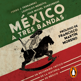 Audiolibro México a tres bandas  - autor Juan Miguel Zunzunegui;Leopoldo Mendivil;Pedro J. Fernández   - Lee Equipo de actores