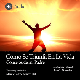 Audiolibro Como Se Triunfa En La Vida  - autor Juan T. Gonzalez   - Lee Dr. Manuel Almendarez