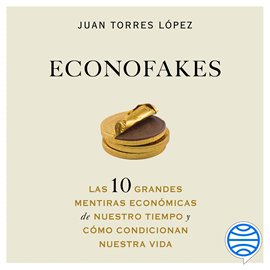 Audiolibro Econofakes  - autor Juan Torres López   - Lee Joan Magraner