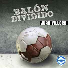 Audiolibro Balón dividido  - autor Juan Villoro   - Lee Nick Zamora