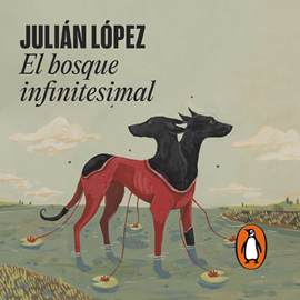 Audiolibro El bosque infinitesimal  - autor Julián López   - Lee Julián López
