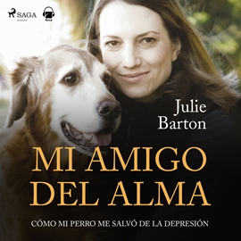 Audiolibro Mi amigo del alma. Cómo mi perro me salvó de la depresión  - autor Julie Barton   - Lee Mireia Magallón