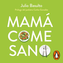 Audiolibro Mamá come sano  - autor Julio Basulto   - Lee Juanjo Ruiz