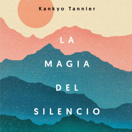 Audiolibro La magia del silencio  - autor Kankyo Tannier   - Lee Resu Belmonte