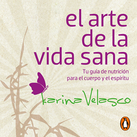 Audiolibro El arte de la vida sana  - autor Karina Velasco   - Lee Karina Velasco