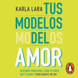 Audiolibro Tus modelos del amor  - autor Karla Lara   - Lee Karla Lara