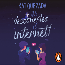 Audiolibro ¡No desconectes el internet!  - autor Kat Quezada   - Lee Alan Alarcón