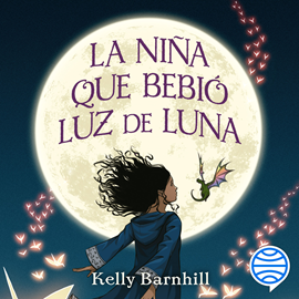Audiolibro La niña que bebió luz de luna  - autor Kelly Barnhill   - Lee Inés Revuelta González