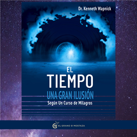 Audiolibro El tiempo una gran ilusión  - autor Kenneth Wapnick   - Lee Juan Miguel Díez
