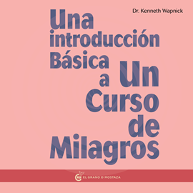 Audiolibro Una Introducción Básica a Un Curso de Milagros  - autor Kenneth Wapnick   - Lee Juan Miguel Díez