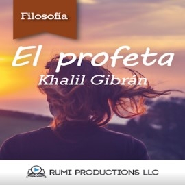 Audiolibro El Profeta  - autor Khalil Gibran   - Lee RUMI Productions LLC
