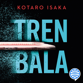 Audiolibro Tren bala  - autor Kotaro Isaka   - Lee Oscar Barberán