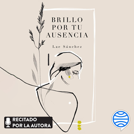 Audiolibro Brillo por tu ausencia  - autor Lae Sánchez   - Lee Lae Sánchez