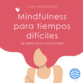 Audiolibro Mindfulness para tiempos difíciles  - autor Lama Rodríguez   - Lee Esteban Massana
