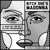 Bitch She's Madonna. La reina del pop en la cultura contemporánea