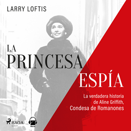 Audiolibro La princesa espía. La verdadera historia de Aline Griffith, condesa de Romanones  - autor Larry Lofftis   - Lee Angel Moron