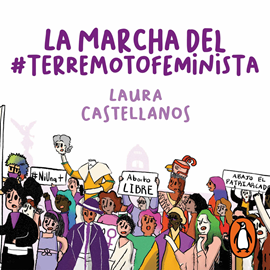 Audiolibro La marcha del #TerremotoFeminista  - autor Laura Castellanos   - Lee Gwendolyne Flores