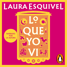 Audiolibro Lo que yo vi  - autor Laura Esquivel   - Lee Laura Esquivel