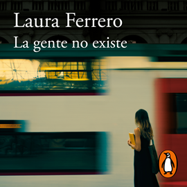 Audiolibro La gente no existe  - autor Laura Ferrero   - Lee Equipo de actores