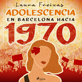 Audiolibro Adolescencia en Barcelona hacia 1970  - autor Laura Freixas Revuelta   - Lee Marta Rodriguez