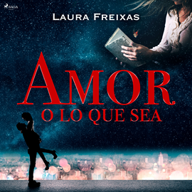 Audiolibro Amor o lo que sea  - autor Laura Freixas Revuelta   - Lee Laura Hernández Bermejo