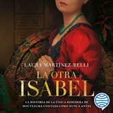 Audiolibro La otra Isabel  - autor Laura Martínez-Belli   - Lee Gabriela Betancourt