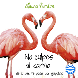 Audiolibro No culpes al karma de lo que te pasa por gilipollas  - autor Laura Norton   - Lee Raquel Moreno
