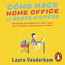 Audiolibro Cómo hace home office la gente exitosa  - autor Laura Vanderkam   - Lee Gabriela Ramírez