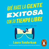 Audiolibro Qué hace la gente exitosa con su tiempo libre  - autor Laura Vanderkam   - Lee Gabrierla Ramírez
