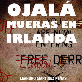 Audiolibro Ojala mueras en Irlanda  - autor Leandro Martinez Peñas   - Lee Arturo López