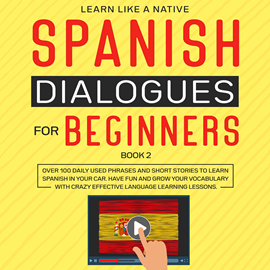 Audiolibro Spanish Dialogues for Beginners Book 2: Over 100 Daily Used Phrases and Short Stories to Learn Spanish in Your Car. Have Fun and  - autor Learn Like A Native   - Lee Equipo de actores