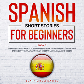 Audiolibro Spanish Short Stories for Beginners Book 5  - autor Learn Like A Native   - Lee Equipo de actores