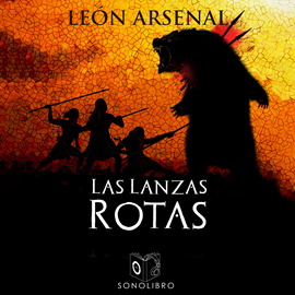 Audiolibro Las lanzas rotas  - autor León Arsenal   - Lee Joan Mora
