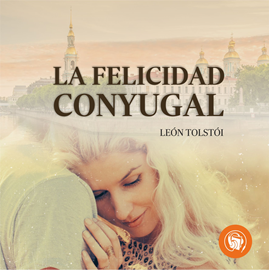 Audiolibro Felicidad conjugal  - autor León Tolstói   - Lee Victoria Claria