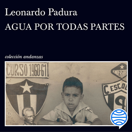 Audiolibro Agua por todas partes  - autor Leonardo Padura   - Lee Jorge Tito Gómez Cabrera