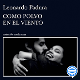 Audiolibro Como polvo en el viento  - autor Leonardo Padura   - Lee Jorge Tito Gómez Cabrera