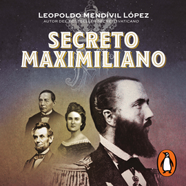 Audiolibro Secreto Maximiliano  - autor Leopoldo Mendívil López   - Lee Victor Manuel Espinoza