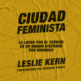 Audiolibro Ciudad feminista  - autor Leslie Kern   - Lee Cecilia Bona