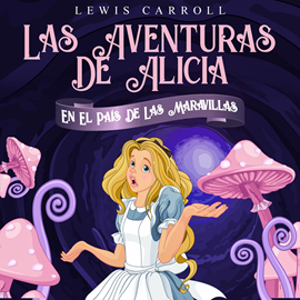 Audiolibro Las Aventuras De Alicia En El País De Las Maravillas  - autor De Lewis Carroll   - Lee Eduardo Mateo