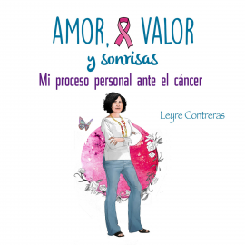 Audiolibro Amor, Valor y Sonrisas. Mi proceso personal ante el cáncer  - autor Leyre Contreras   - Lee Marta García