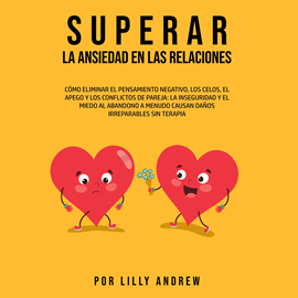 Audiolibro Superar la Ansiedad en las Relaciones  - autor Lilly Andrew   - Lee Florencia Maza