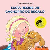 Audiolibro Lucía recibe un cachorro de regalo - Dramatizado  - autor Line Kyed Knudsen   - Lee Eva Coll