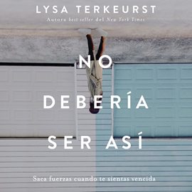 Audiolibro No debería ser así - Saca fuerzas cuando te sientas vencida  - autor Lisa Terkeurst   - Lee Patricia Velazco