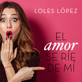 Audiolibro El amor se ríe de mí  - autor Loles Lopez   - Lee Marta Méndez Rebollo - acento ibérico