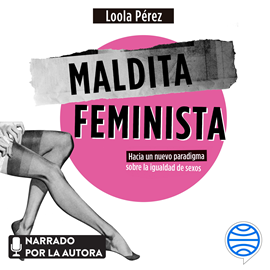 Audiolibro Maldita feminista  - autor Loola Pérez   - Lee Loola Pérez